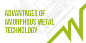 Advantages of Amorphous metal technology (1)